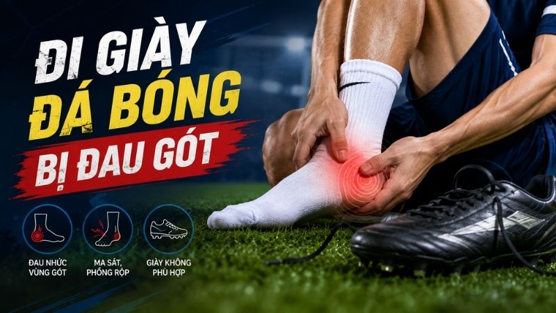 đi giày đá bóng bị đau gót